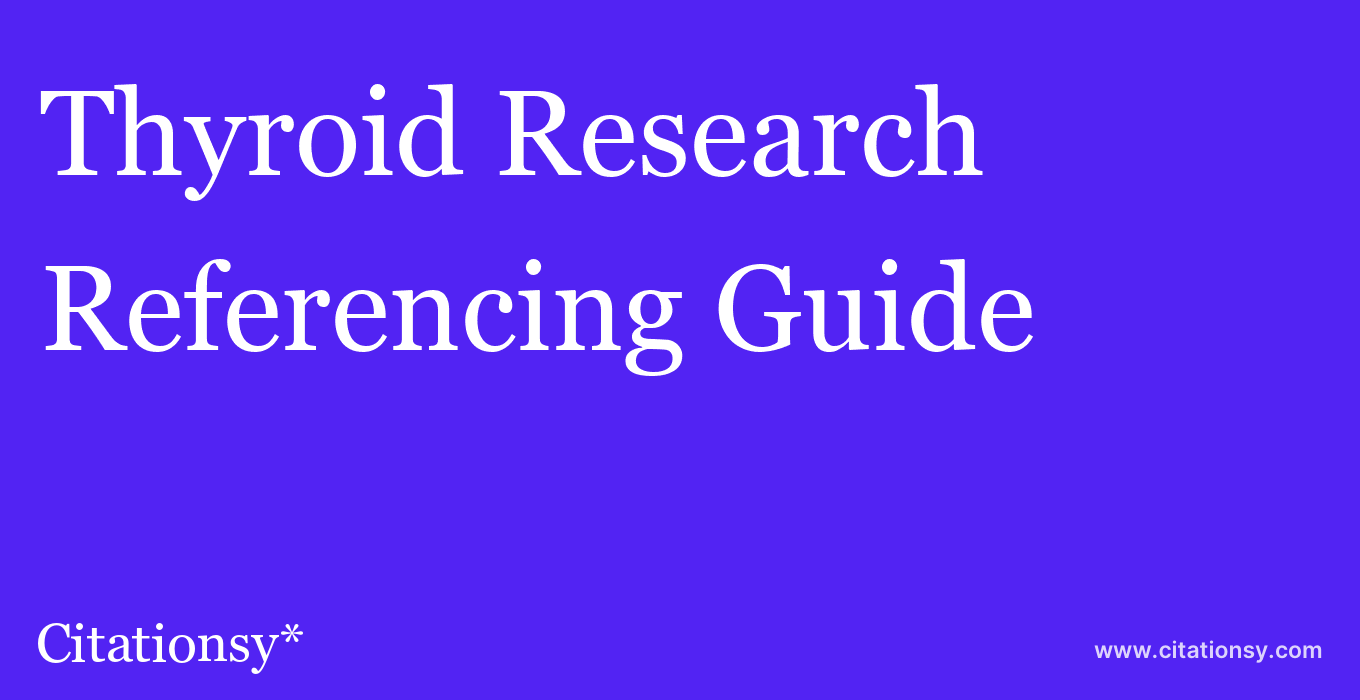 cite Thyroid Research  — Referencing Guide